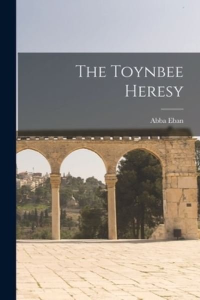 Cover for Abba 1915- Eban · The Toynbee Heresy (Pocketbok) (2021)