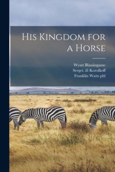 His Kingdom for a Horse - Hredd - Bücher - Hassell Street Press - 9781015275423 - 10. September 2021
