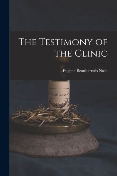 Cover for Eugene Beauharnais Nash · Testimony of the Clinic (Bog) (2022)