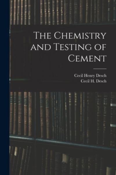 Cover for Cecil H. Desch · Chemistry and Testing of Cement (Book) (2022)