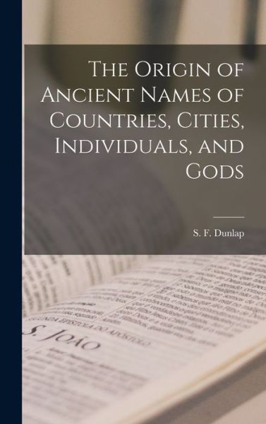 Cover for Dunlap S F (Samuel Fales) · Origin of Ancient Names of Countries, Cities, Individuals, and Gods (Book) (2022)