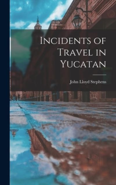 Incidents of Travel in Yucatan - John Lloyd Stephens - Books - Creative Media Partners, LLC - 9781015882423 - October 27, 2022