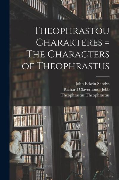 Cover for Richard Claverhouse Jebb · Theophrastou Charakteres = the Characters of Theophrastus (Bok) (2022)