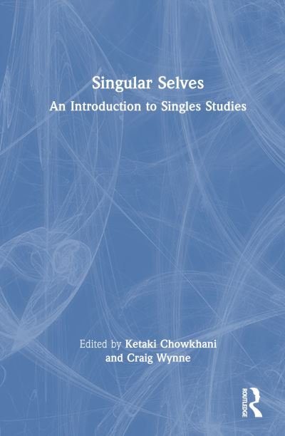 Cover for Ketaki Chowkhani · Singular Selves: An Introduction to Singles Studies (Inbunden Bok) (2023)