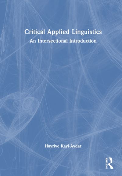 Cover for Hayriye Kayi-Aydar · Critical Applied Linguistics: An Intersectional Introduction (Hardcover Book) (2023)