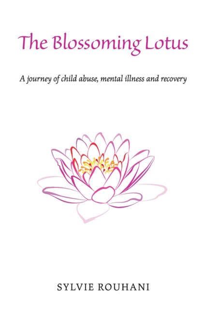 Cover for Sylvie Rouhani · The Blossoming Lotus: A journey of child abuse, mental illness and recovery (Paperback Book) (2023)