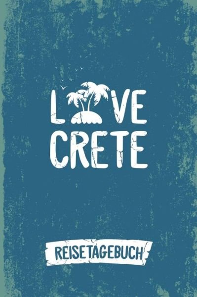 Cover for Insel Reisetagebuch Publishing · Love Crete Reisetagebuch (Paperback Book) (2019)