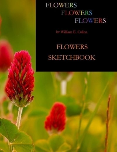Cover for William E Cullen · Flowers Sketchbook (Paperback Book) (2019)