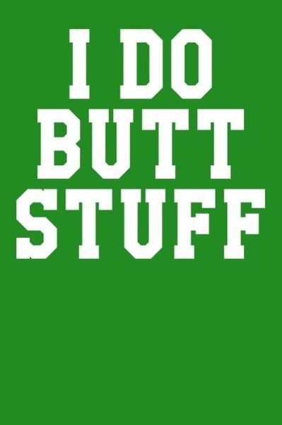 I Do Butt Stuff - James Watson - Książki - Independently Published - 9781095417423 - 21 kwietnia 2019