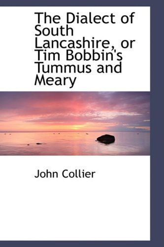 Cover for John Collier · The Dialect of South Lancashire, or Tim Bobbin's Tummus and Meary (Paperback Book) (2009)