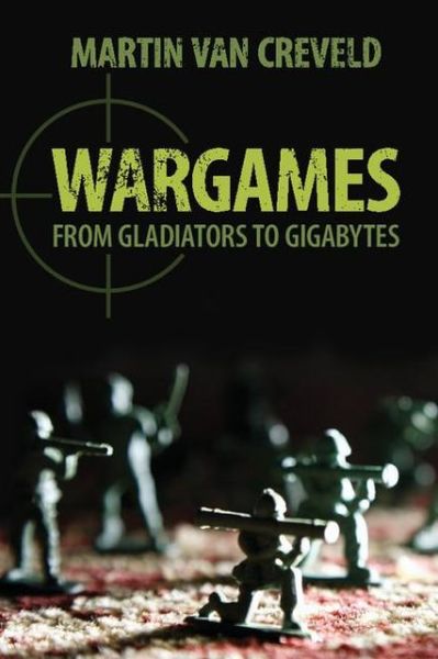 Cover for Creveld, Martin van (Hebrew University of Jerusalem) · Wargames: From Gladiators to Gigabytes (Paperback Book) (2013)