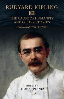 Cover for Rudyard Kipling · The Cause of Humanity and Other Stories: Rudyard Kipling's Uncollected Prose Fictions (Innbunden bok) (2018)