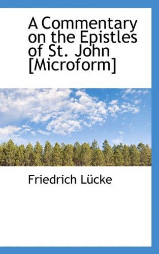 Cover for Friedrich Lücke · A Commentary on the Epistles of St. John [microform] (Paperback Book) (2009)