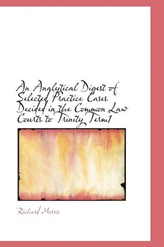Cover for Richard Morris · An Analytical Digest of Selected Practice Cases Decided in the Common Law Courts to Trinity Term1 (Innbunden bok) (2009)