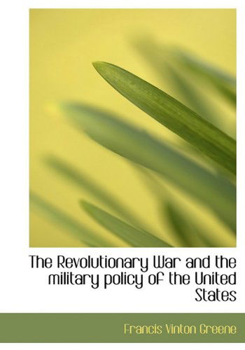 Cover for Francis Vinton Greene · The Revolutionary War and the Military Policy of the United States (Hardcover Book) (2009)