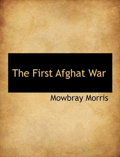 Cover for Mowbray Morris · The First Afghat War (Paperback Book) [Large type / large print edition] (2009)