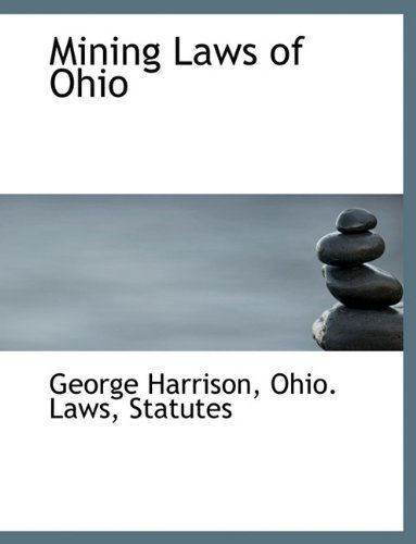 Cover for George Harrison · Mining Laws of Ohio (Paperback Book) [Large type / large print edition] (2009)