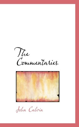 The Commentaries - John Calvin - Books - BiblioLife - 9781117584423 - December 14, 2009