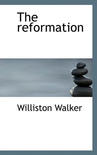 The Reformation - Williston Walker - Books - BiblioLife - 9781117696423 - December 8, 2009