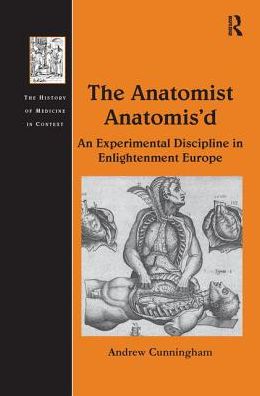 Cover for Andrew Cunningham · The Anatomist Anatomis'd: An Experimental Discipline in Enlightenment Europe - The History of Medicine in Context (Paperback Book) (2016)