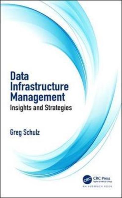 Cover for Schulz, Greg (StorageIO Group, Stillwater, Minnesota, USA) · Data Infrastructure Management: Insights and Strategies (Taschenbuch) (2019)