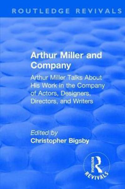 Cover for Christopher Bigsby · Routledge Revivals: Arthur Miller and Company (1990): Arthur Miller Talks About His Work in the Company of Actors, Designers, Directors, and Writers - Routledge Revivals (Hardcover Book) (2018)