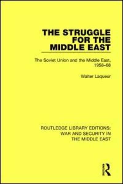 Cover for Walter Laqueur · The Struggle for the Middle East: The Soviet Union and the Middle East, 1958-68 - Routledge Library Editions: War and Security in the Middle East (Paperback Book) (2017)