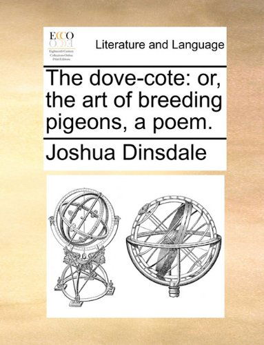 Cover for Joshua Dinsdale · The Dove-cote: Or, the Art of Breeding Pigeons, a Poem. (Taschenbuch) (2010)