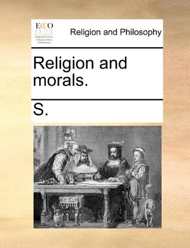Religion and Morals. - S. - Bøker - Gale ECCO, Print Editions - 9781140890423 - 28. mai 2010