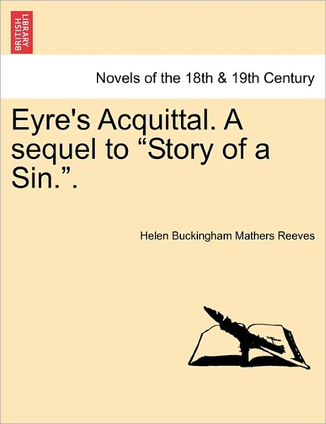 Eyre's Acquittal. a Sequel to Story of a Sin.. - Helen Buckingham Mathers Reeves - Bøger - British Library, Historical Print Editio - 9781240877423 - 2011