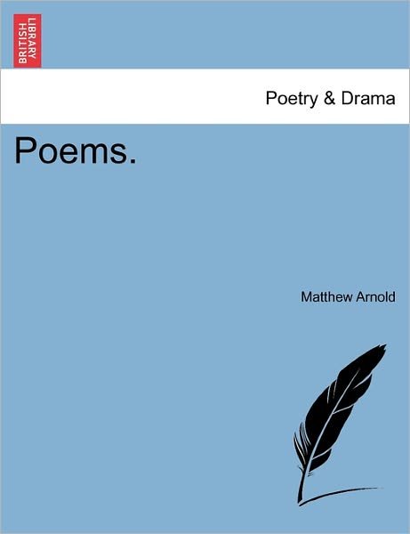 Poems. - Matthew Arnold - Kirjat - British Library, Historical Print Editio - 9781241052423 - tiistai 1. helmikuuta 2011