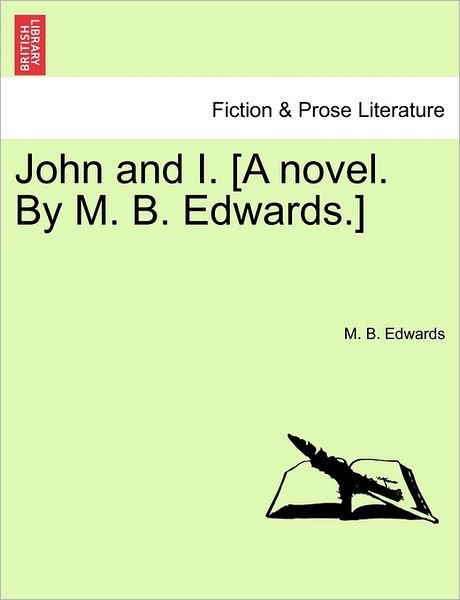 M B Edwards · John and I. [a Novel. by M. B. Edwards.] (Paperback Book) (2011)