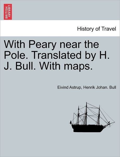 Cover for Eivind Astrup · With Peary Near the Pole. Translated by H. J. Bull. with Maps. (Paperback Bog) (2011)