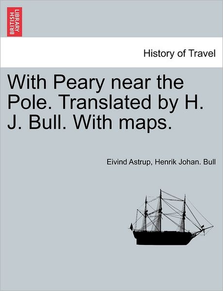 Cover for Eivind Astrup · With Peary Near the Pole. Translated by H. J. Bull. with Maps. (Paperback Book) (2011)