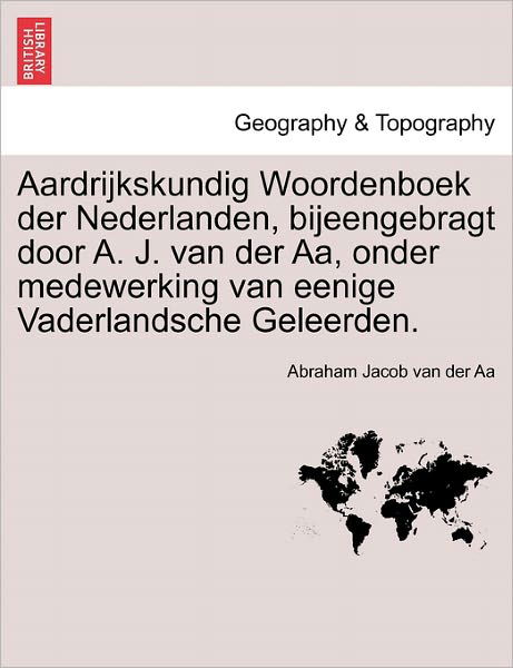 Cover for Abraham Jacob Van Der Aa · Aardrijkskundig Woordenboek Der Nederlanden, Bijeengebragt Door A. J. Van Der AA, Onder Medewerking Van Eenige Vaderlandsche Geleerden. Tiende Deel (Paperback Book) [Dutch edition] (2011)