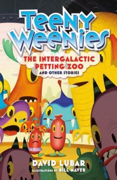 Cover for David Lubar · Teeny Weenies: The Intergalactic Petting Zoo: And Other Stories - Teeny Weenies (Hardcover Book) (2019)