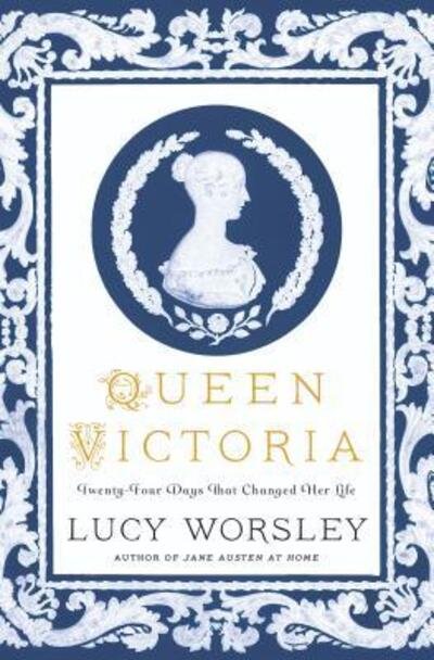 Cover for Lucy Worsley · Queen Victoria Twenty-Four Days That Changed Her Life (Hardcover Book) (2019)