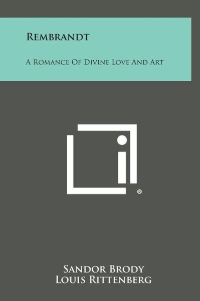 Cover for Sandor Brody · Rembrandt: a Romance of Divine Love and Art (Innbunden bok) (2013)