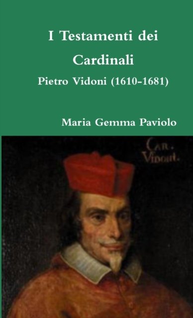 Cover for Maria Gemma Paviolo · I Testamenti Dei Cardinali: Pietro Vidoni (1610-1681) (Paperback Book) (2015)