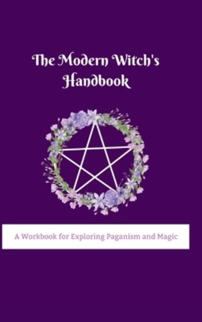 Cover for Adimaili Rafaele · The Modern Witch's Handbook: A Workbook for Exploring Paganism and Magic: A Workbook for Exploring Paganism and Magic (Hardcover Book) (2023)