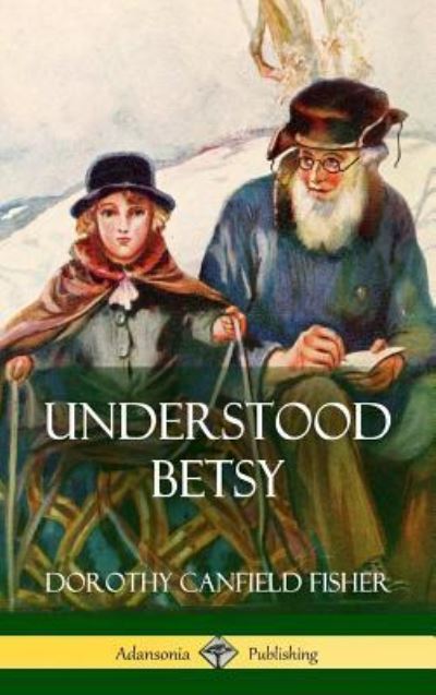 Cover for Dorothy Canfield Fisher · Understood Betsy (Hardcover) (Inbunden Bok) (2018)