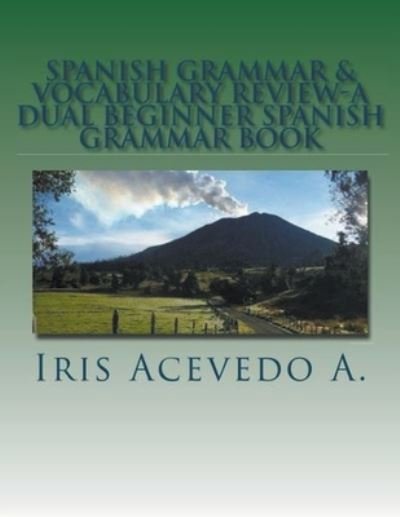 Cover for Iris Acevedo A · Spanish Grammar &amp; Vocabulary Review- A Dual Beginner Spanish Grammar Book (Paperback Bog) (2018)
