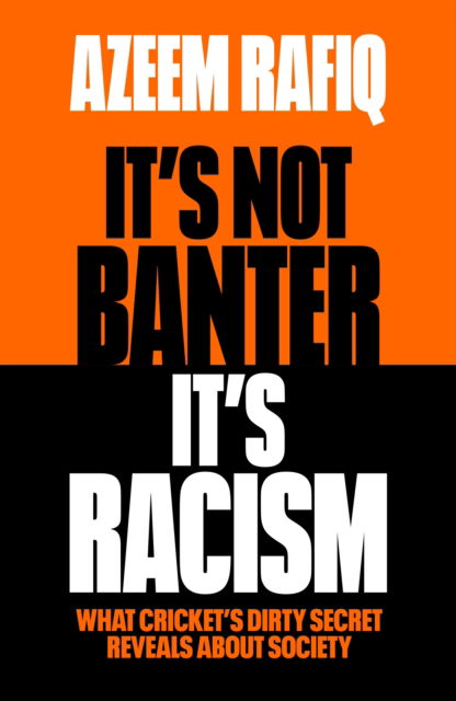 It’s Not Banter, It’s Racism: What Cricket’s Dirty Secret Reveals About Our Society - Azeem Rafiq - Books - Orion Publishing Co - 9781398712423 - June 12, 2025