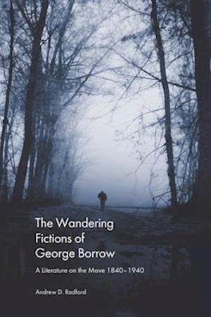 Cover for Andrew D. Radford · The Wandering Fictions of George Borrow: A Literature on the Move 1840 1940 (Hardcover Book) (2025)
