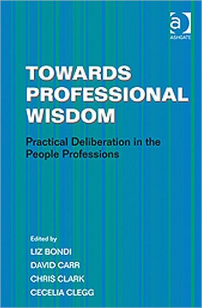 Cover for Cecelia Clegg · Towards Professional Wisdom: Practical Deliberation in the People Professions (Gebundenes Buch) [New edition] (2011)