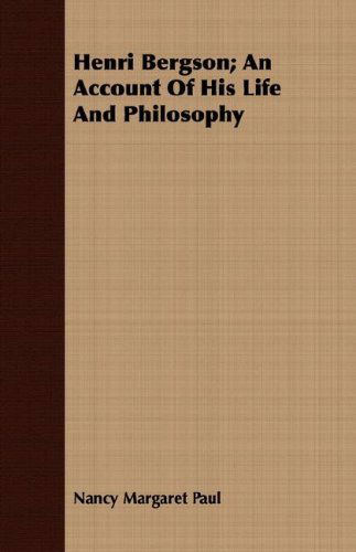 Henri Bergson; an Account of His Life and Philosophy - Nancy Margaret Paul - Książki - Foreman Press - 9781409720423 - 16 maja 2008