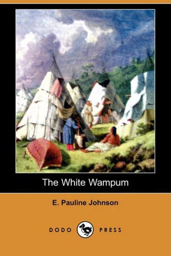 Cover for E. Pauline Johnson · The White Wampum (Dodo Press) (Paperback Book) (2009)