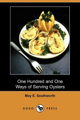 Cover for May E. Southworth · One Hundred and One Ways of Serving Oysters (Dodo Press) (Paperback Book) (2010)