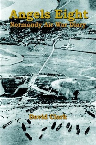 Cover for David Clark · Angels Eight: Normandy Air War Diary (Gebundenes Buch) (2003)
