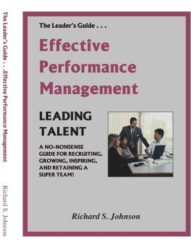 Cover for Richard S. Johnson · Effective Performance Management: a No-nonsense Guide for Recruiting, Growing, Inspiring, and Retaining a Super Team! (Paperback Book) (2006)